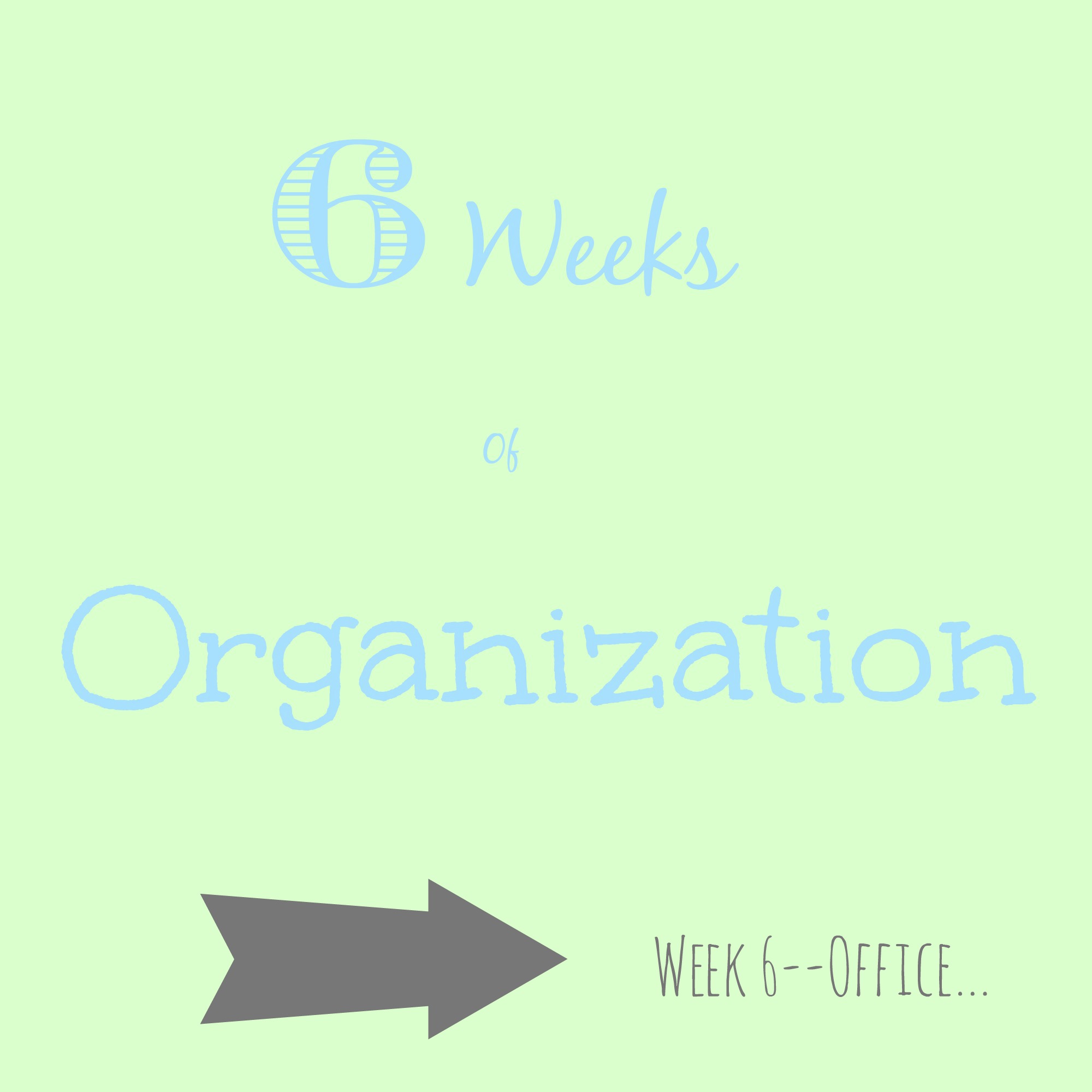 6 Weeks of Organization–Week 6–Office