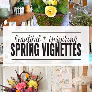 10 Beautiful and Inspiring Spring Vignettes